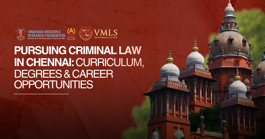 Pursuing Criminal Law in Chennai: Curriculum, Degrees & Career Opportunities